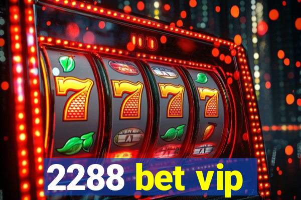 2288 bet vip